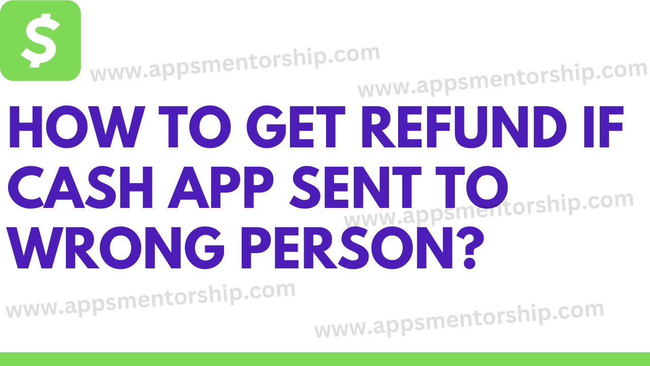 What if the Cash App sends money to the wrong person? Can I get money back?