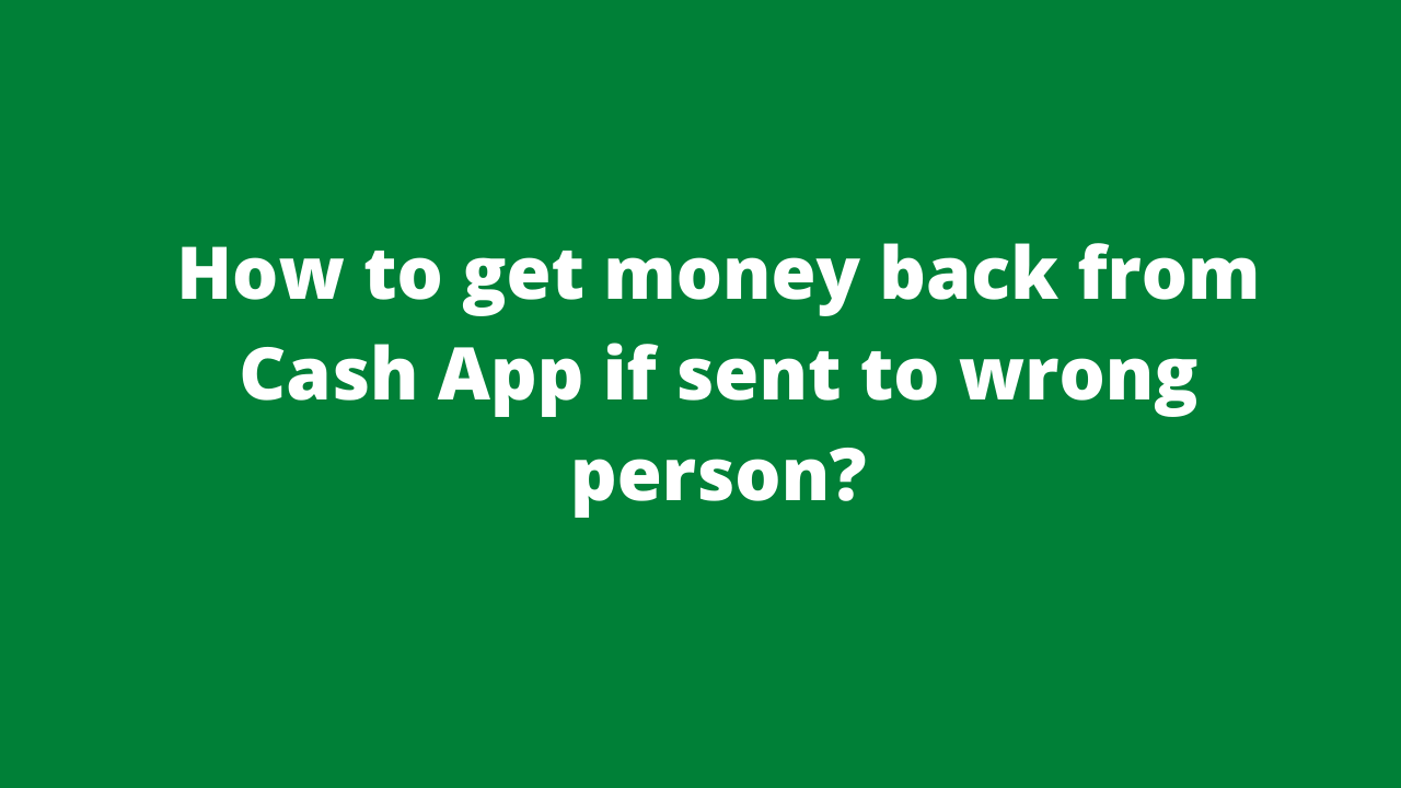 How do I dispute a Cash App sent to the wrong person?