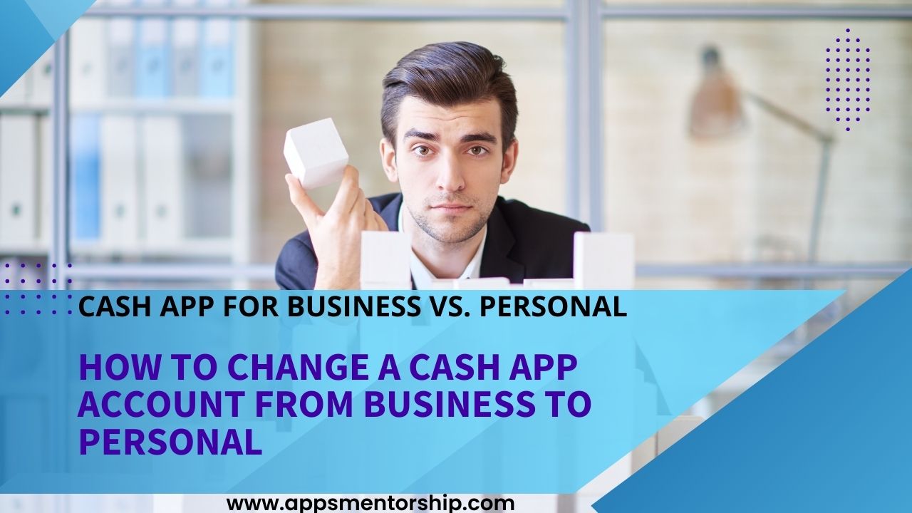 How to Change Cash App Account From Business to Personal?