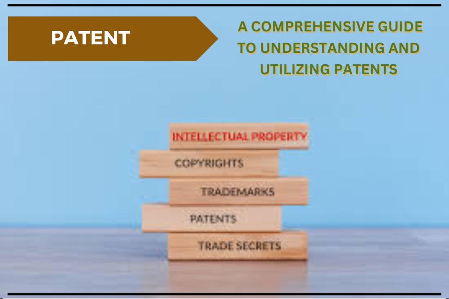 Patent : A Comprehensive Guide to Understanding and Utilizing Patents