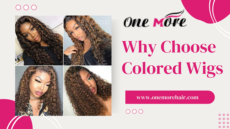 Why Choose Colored Wigs