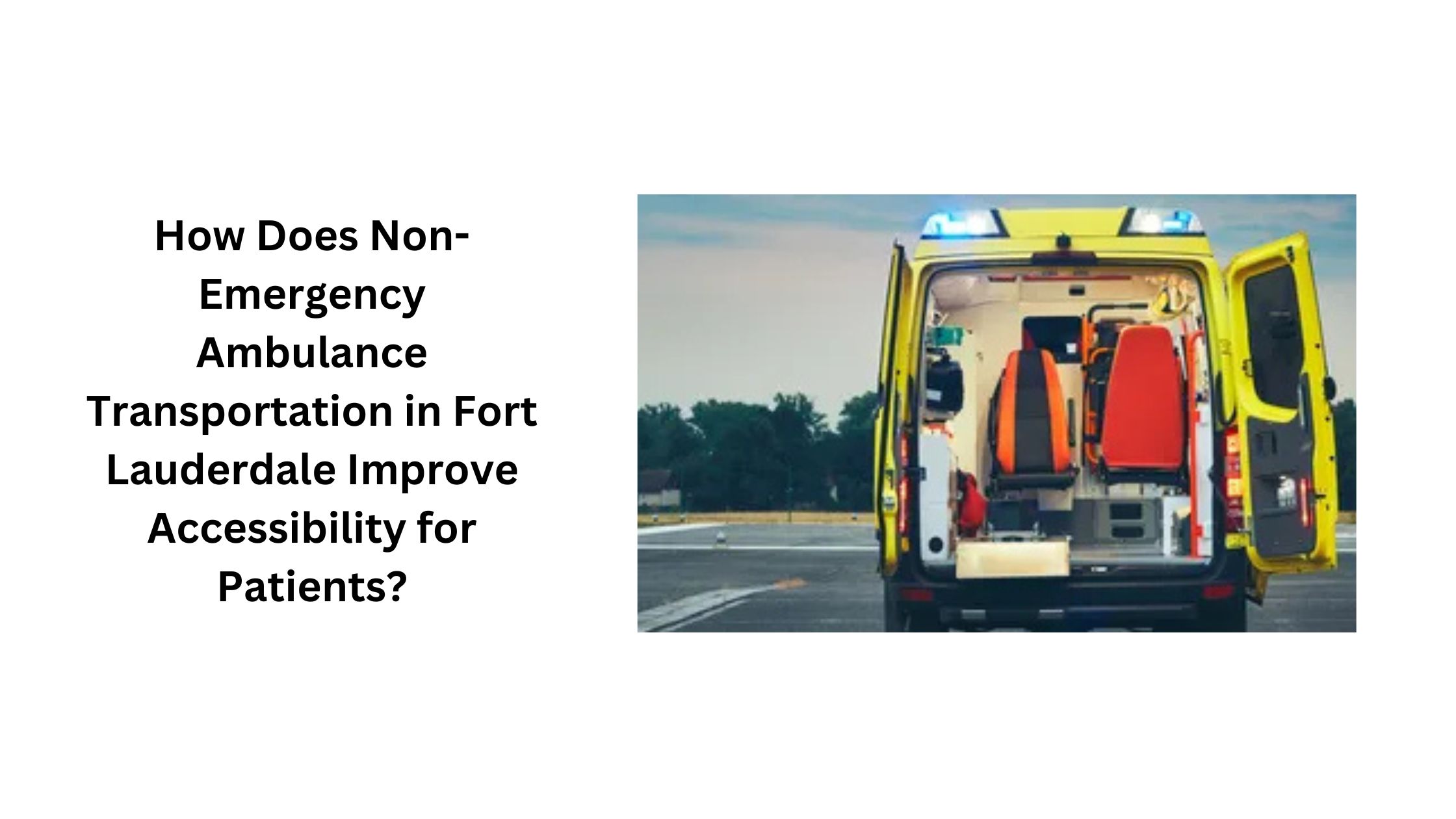 How Does Non-Emergency Ambulance Transportation in Fort Lauderdale Improve Accessibility for Patients?