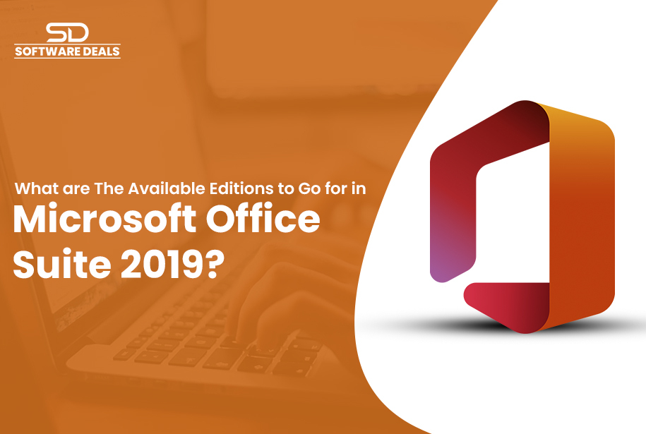 What are the Available Editions to go for in Microsoft Office Suite 2019?