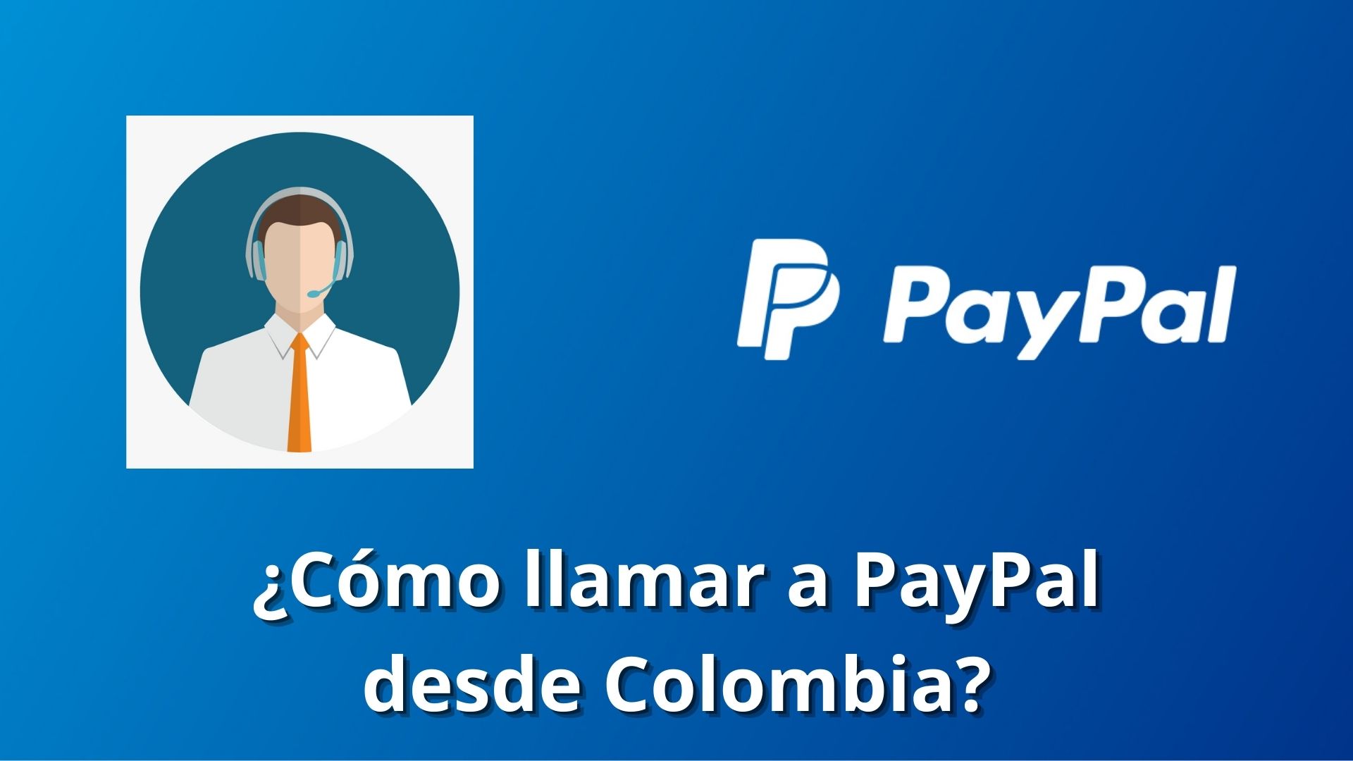 ¿Cómo comunicarse con PayPal en Colombia? Obtenga soporte en vivo