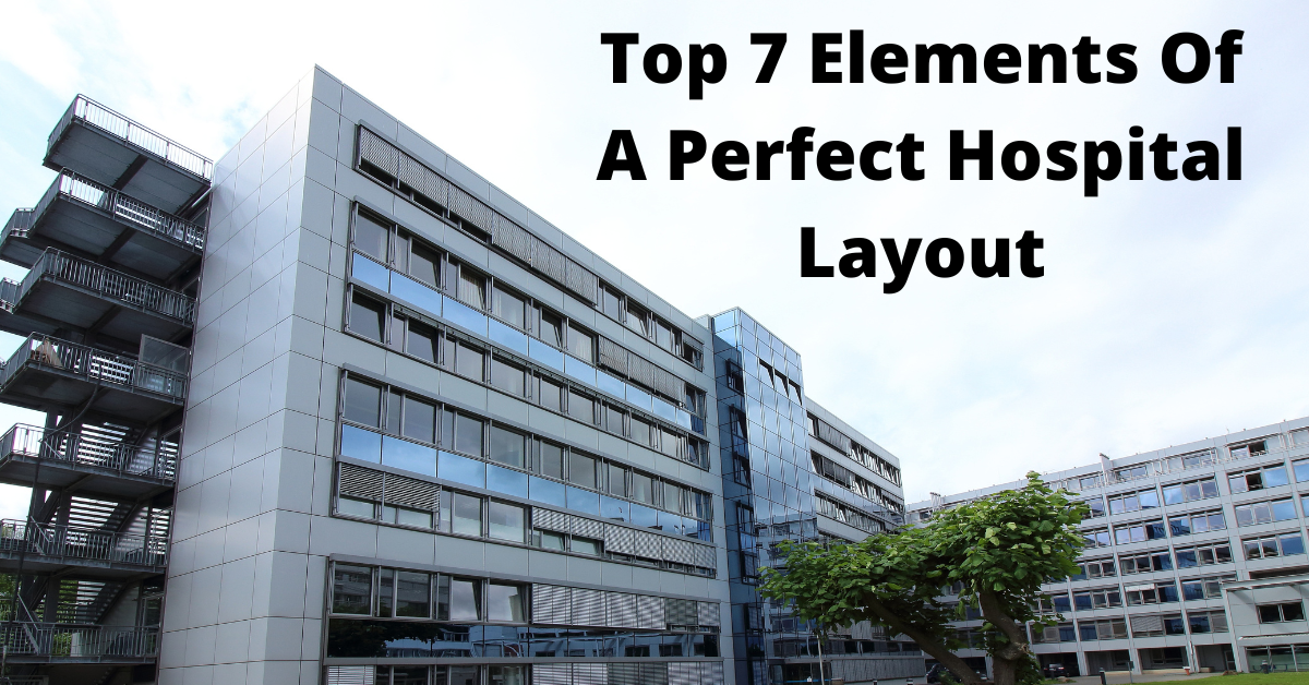 Top 7 Elements Of A Perfect Hospital Layout