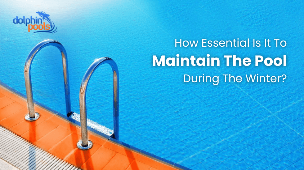 How Essential Is To Maintain The Pool During The Winter?