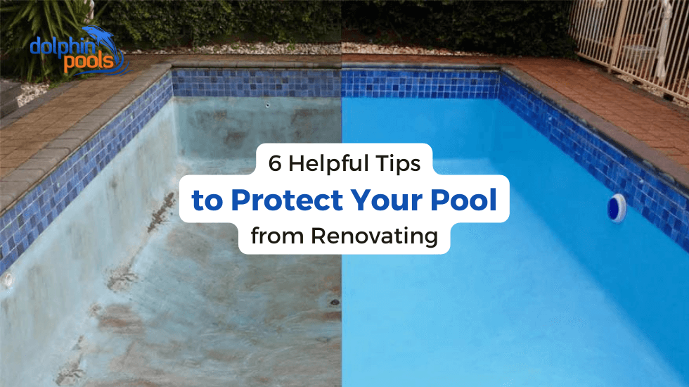 6 Helpful Tips to Protect Your Pool from Renovating