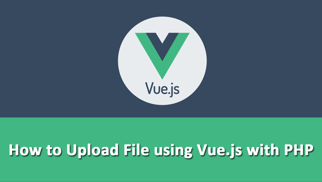 Vue js File Upload with PHP & Axios