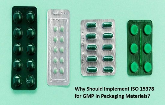 Why Should Implement ISO 15378 for GMP in Packaging Materials?