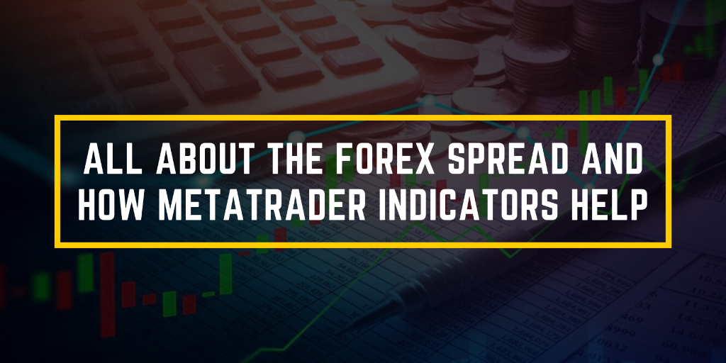All About The Forex Spread and How MetaTrader Indicators Help