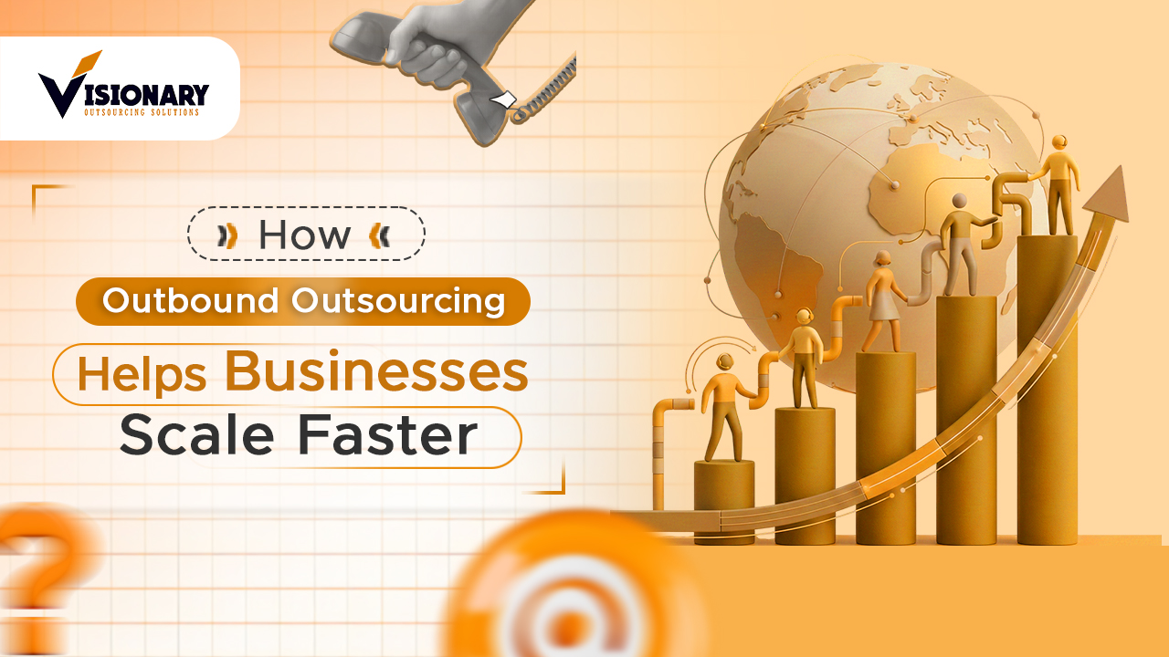 How Outbound Outsourcing Helps Businesses Scale Faster?