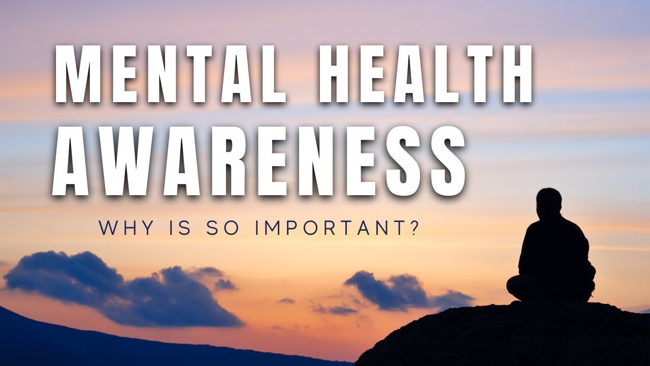 What Is Mental Health Awareness and Why Does It Matter?