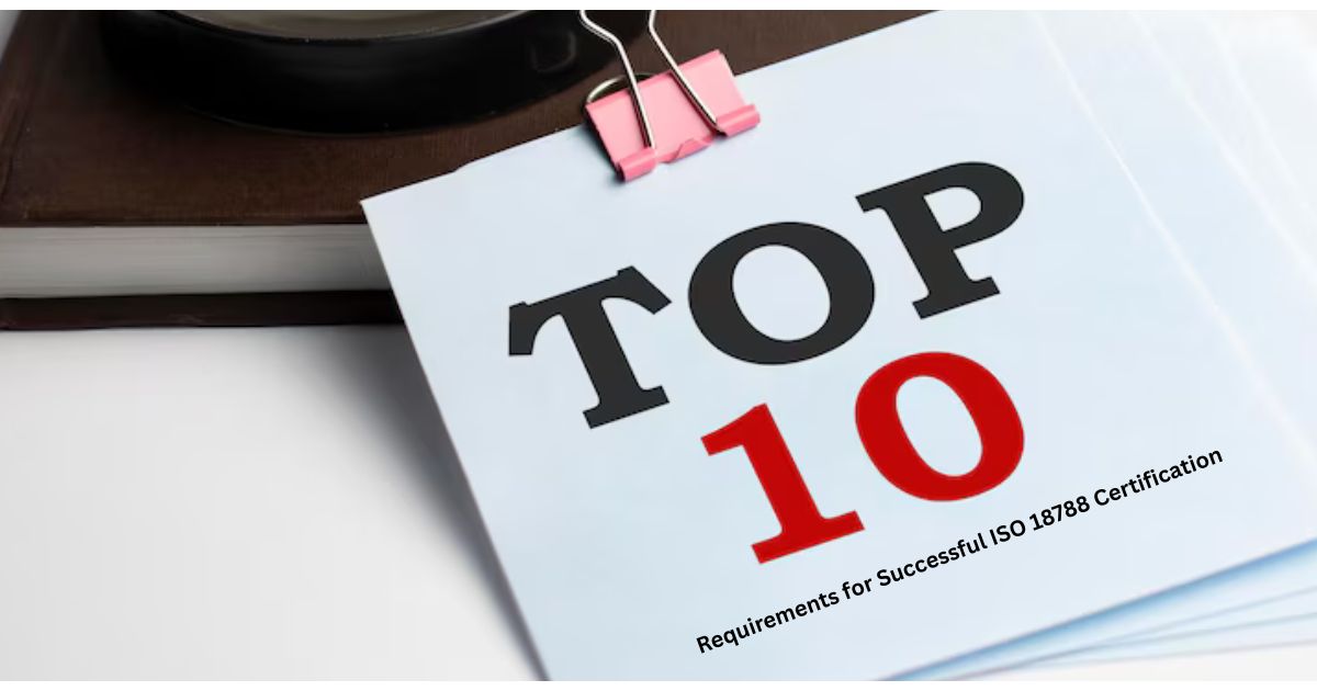 Top 10 Requirements for Successful ISO 18788 Certification