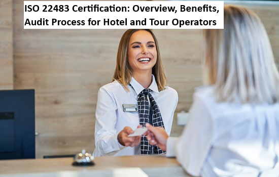 ISO 22483 Certification: Overview, Benefits, Audit Process for Hotel and Tour Operators