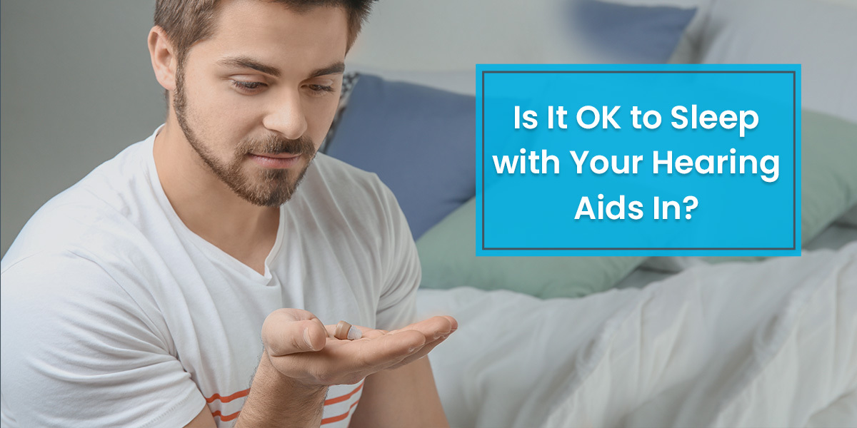 Is It Safe To Sleep With Hearing Aids?