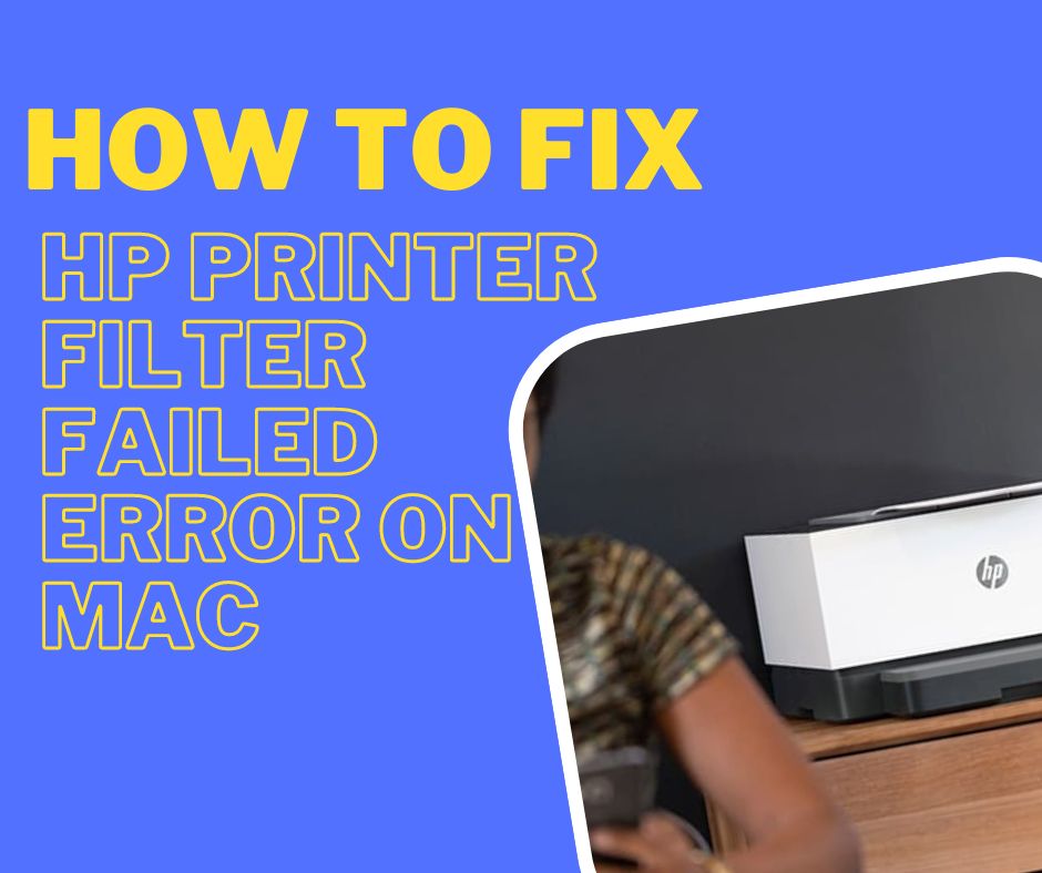 How to Fix HP Printer Filter Failed Error on Mac 