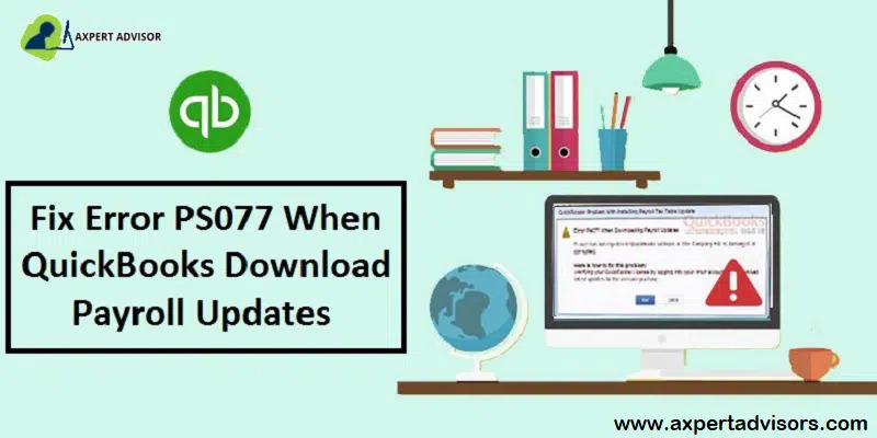 Steps for the Resolution of QuickBooks Payroll Error PS077