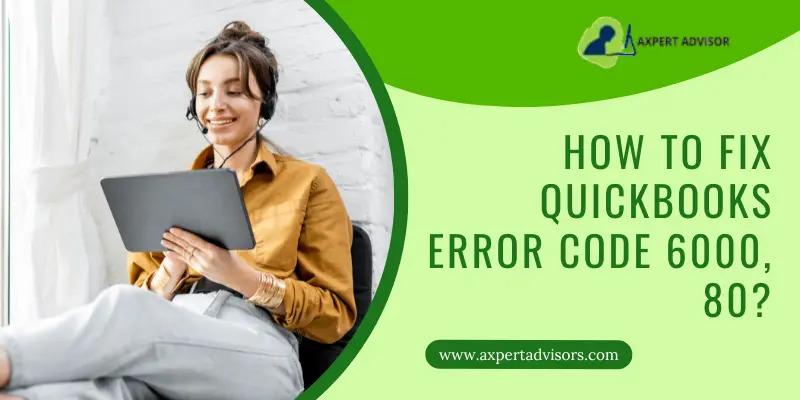 How can I Resolve QuickBooks Error Code 6000, 80?