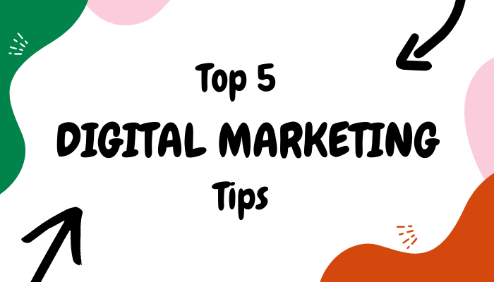 Top 5 Digital Marketing Tips to Follow in 2021