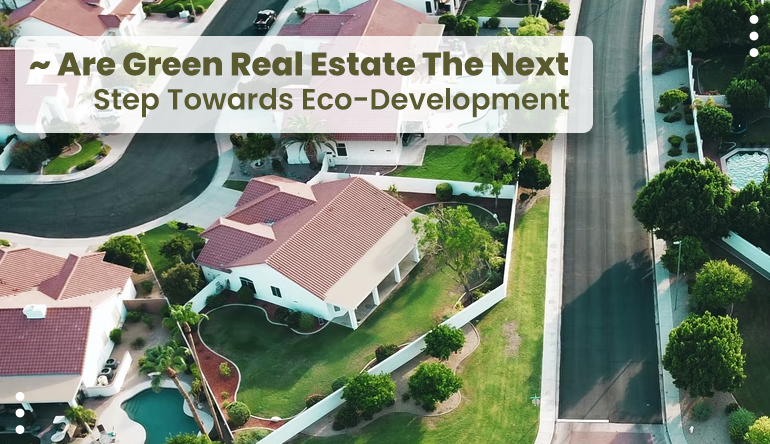 ARE GREEN REAL ESTATE THE NEXT STEP TOWARDS ECO-DEVELOPMENT?