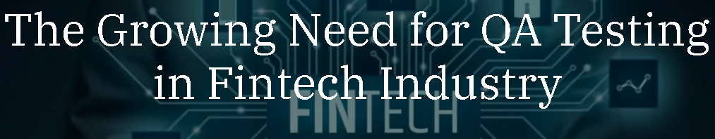  The Growing Need for QA Testing in Fintech Industry 