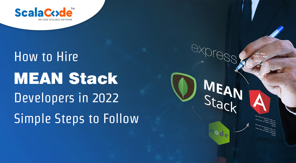 How to Hire MEAN Stack Developers in 2022 - Simple Steps to Follow