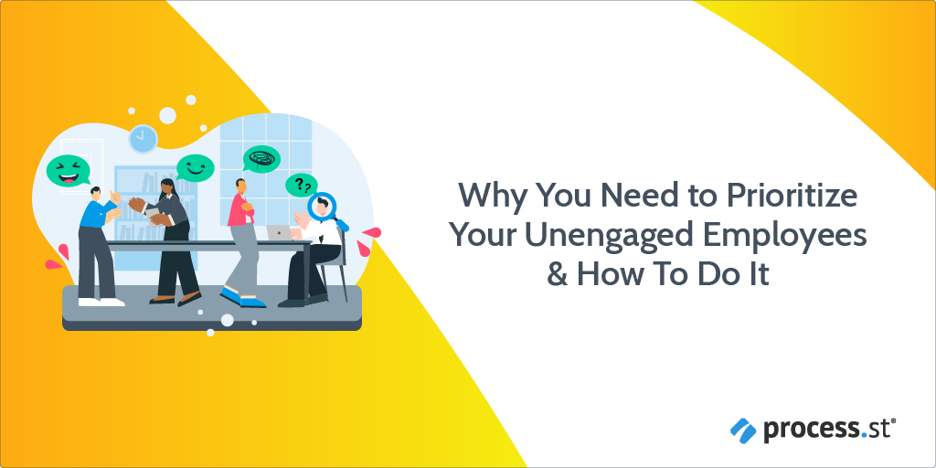 Why You Need to Prioritize Your Unengaged Employees & How To Do It