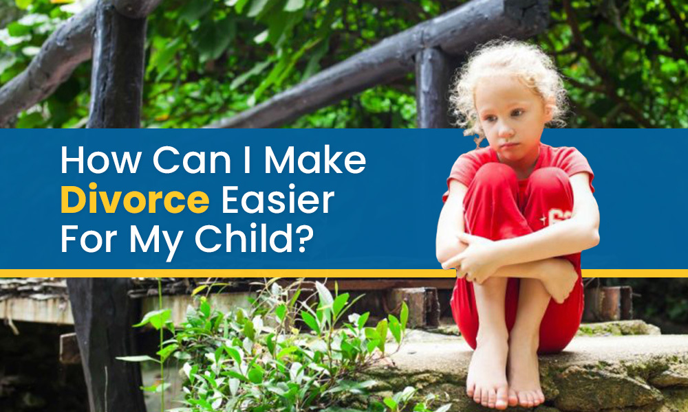 What steps can I take to make the divorce process easier for my child?