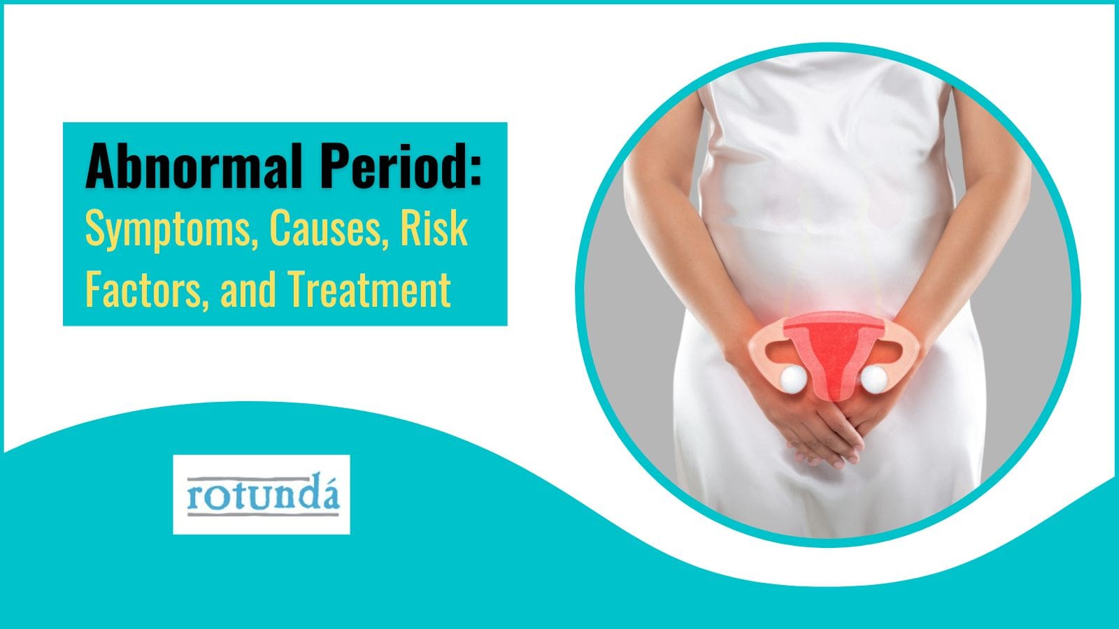 Abnormal Period: Symptoms, Causes, Risk Factors, and Treatment