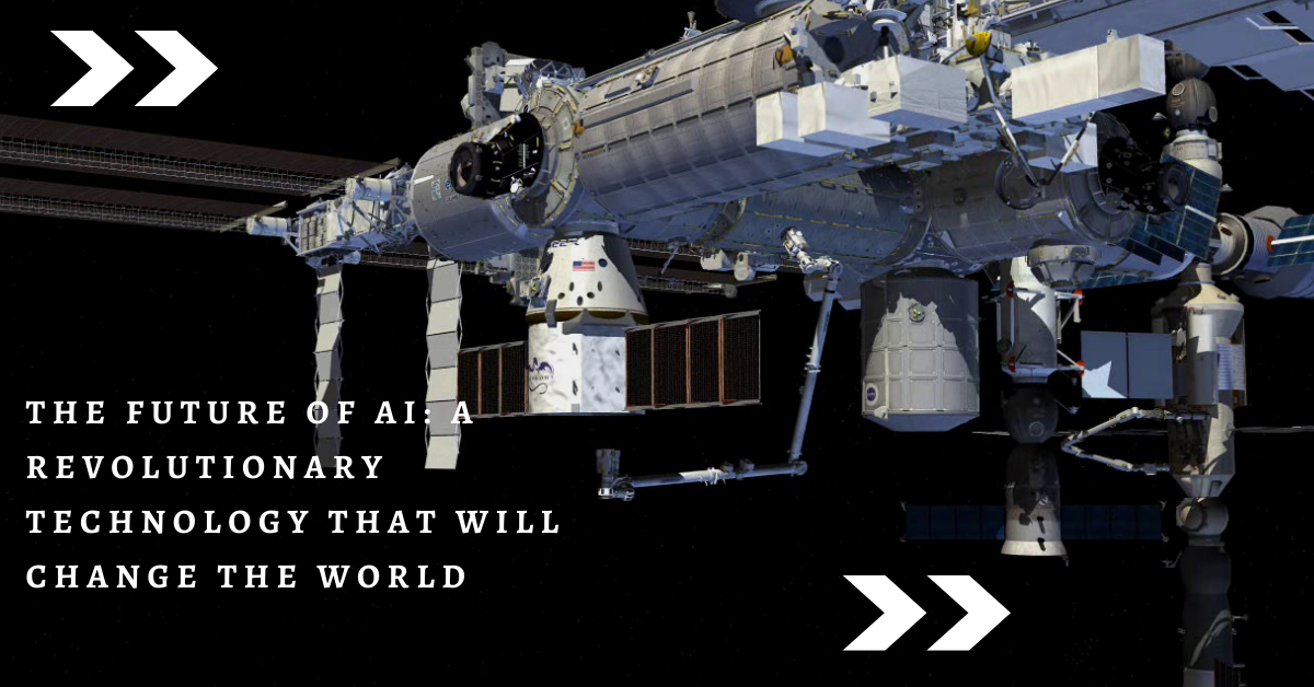 The future of AI: a revolutionary technology that will change the world