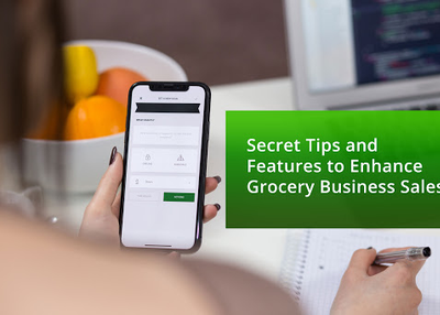 Secret Tips and Features to Enhance Grocery Business Sales