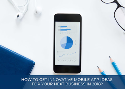 How to Get Innovative App Ideas for your Next Business in 2018?