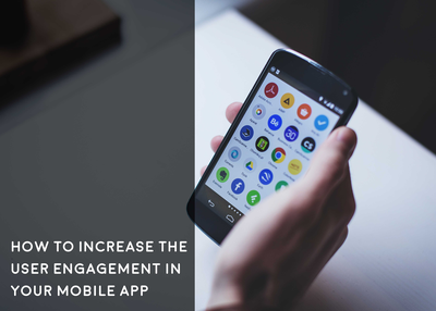 How to Increase the User Engagement in Your Mobile App