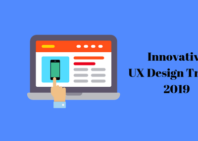 Innovative UX Design Trends to Follow in 2019
