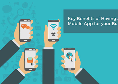 Key Benefits of Having a Mobile App for your Business