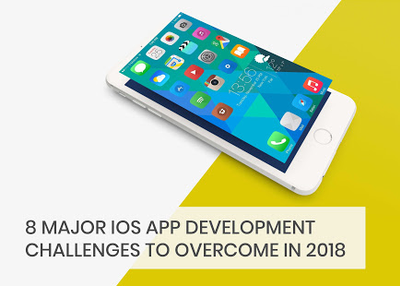 8 Major iOS App Development Challenges to Overcome in 2018