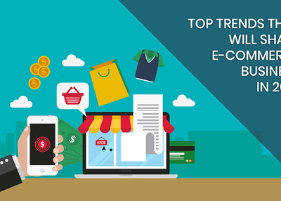 Top Trends that will Shape E-commerce Business in 2018