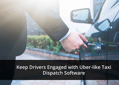 Keep Drivers Engaged with Uber-like Taxi Dispatch Software