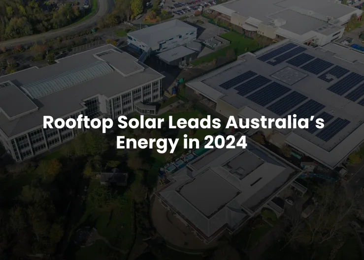 Rooftop Solar Leads Australia’s Energy in 2024