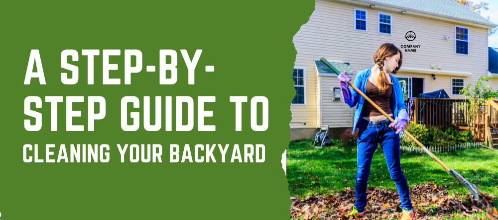 A Step-by-step Guide to Cleaning Your Backyard