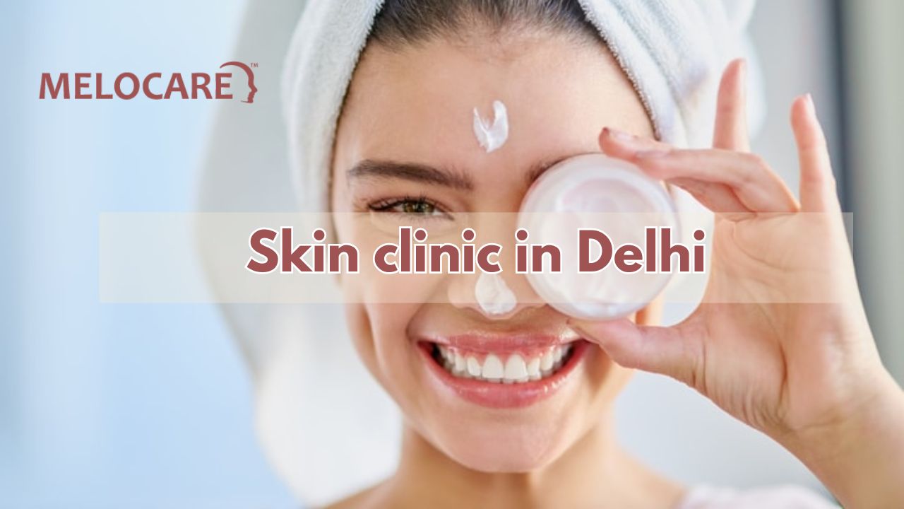 Best Skin clinic in Delhi | Best Dermatologist in Delhi