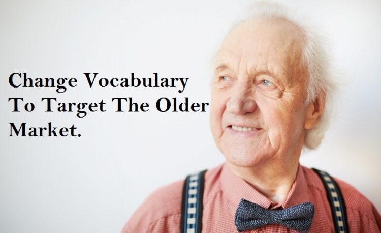 CHANGE VOCABULARY TO TARGET THE OLDER MARKET.