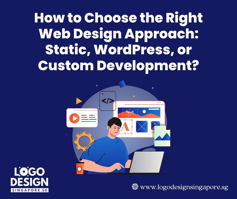 How to Choose the Right Web Design Approach: Static, WordPress, or Custom Development? -Logo Design