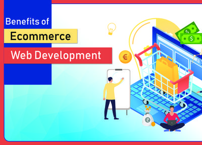 Top 7 Benefits of Ecommerce Web Development