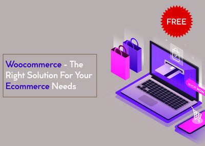 Woocommerce – The Right Solution For Your Ecommerce Needs
