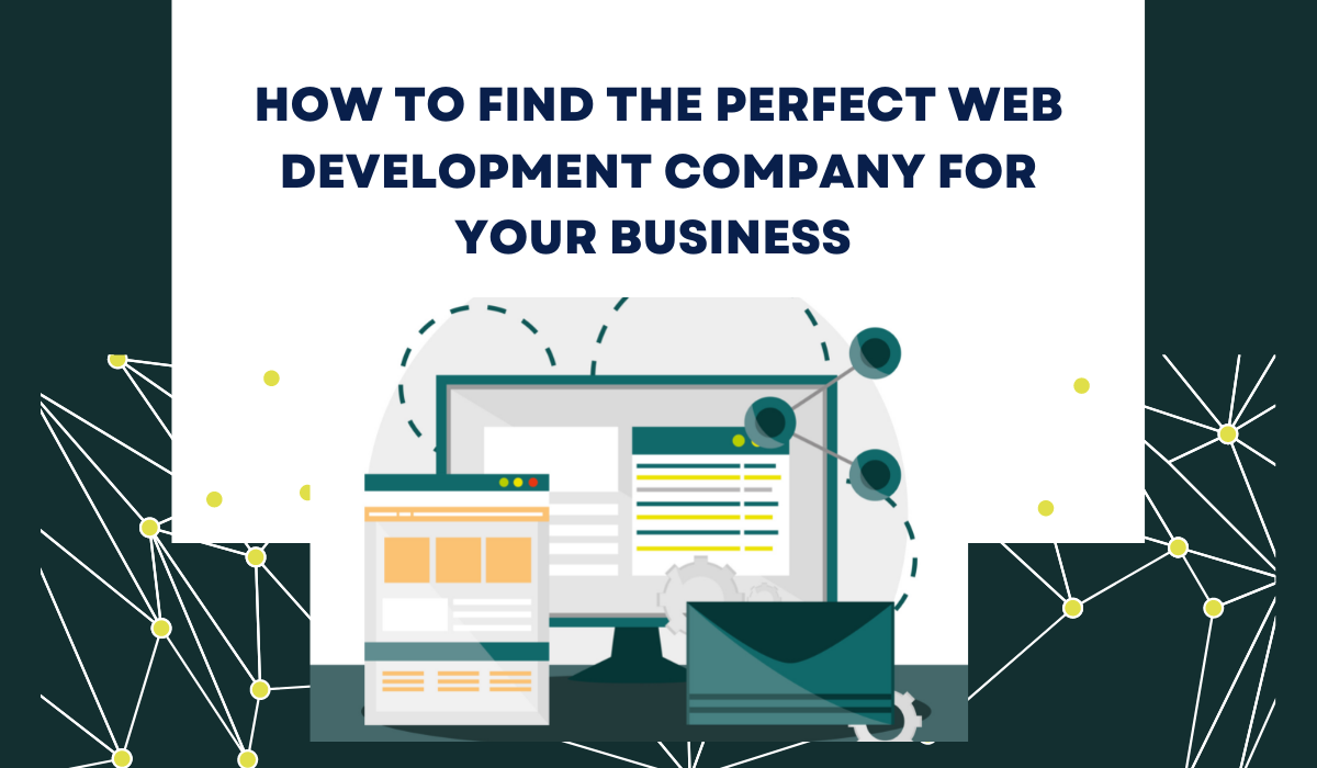 How To Find The Perfect Web Development Company For Your Business?