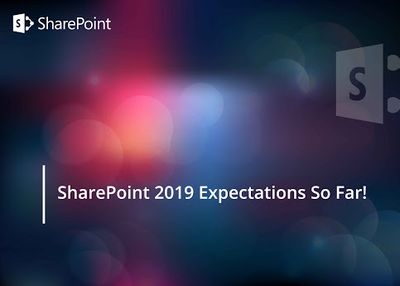 SharePoint 2019 Expectations So Far!