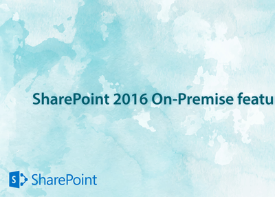 SharePoint 2016 On-Premise features