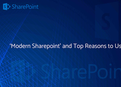 ‘Modern Sharepoint’ and Top Reasons to Use It