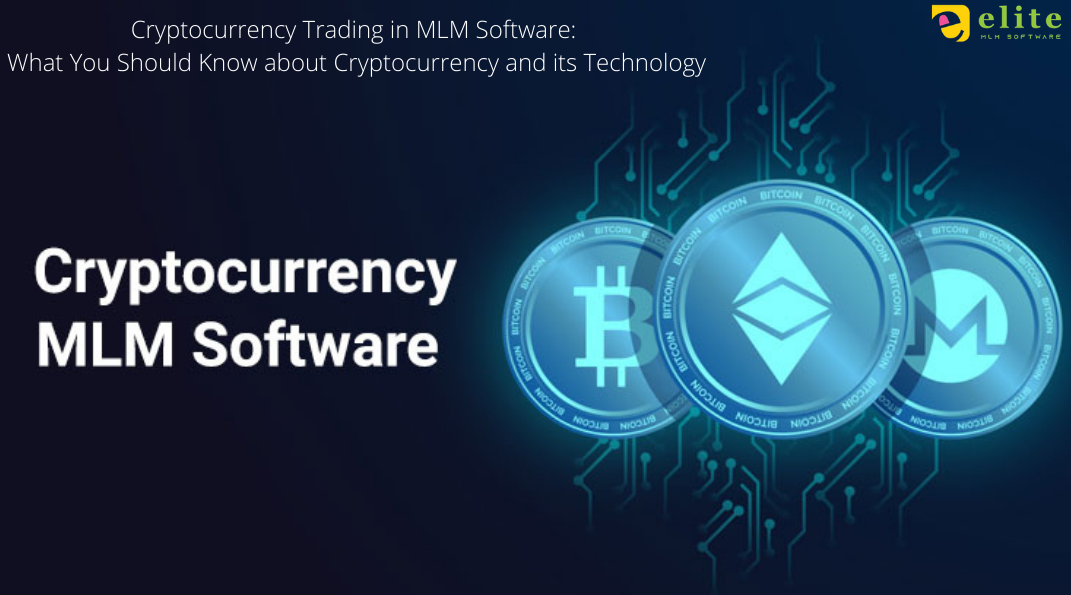 Cryptocurrency Trading in MLM Software: What You Should Know about Cryptocurrency and its Technology